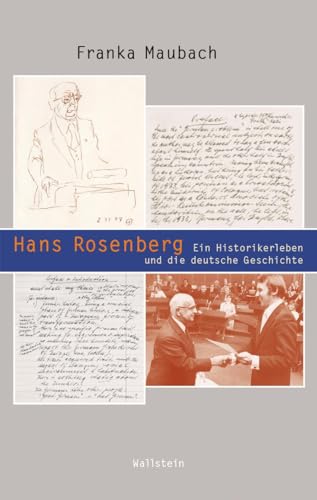 Hans Rosenberg: Ein Historikerleben und die ganze deutsche Geschichte (Beiträge zur Geschichte des 20. Jahrhunderts) von Wallstein Verlag