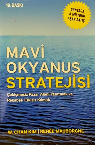 Mavi Okyanus Stratejisi: Cekismesiz Pazar Alani Yaratmak ve Rekabeti Etkisiz Kilmak: Çekişmesiz Pazar Alanı Yaratmak ve Rekabeti Etkisiz Kılmak Mavi Okyanus Stratejisi: Cekismesiz Pazar Alani Yaratmak ve Rekabeti Etkisiz Kilmak: Çekişmesiz Pazar Alanı Yaratmak ve Rekabeti Etkisiz Kılmak