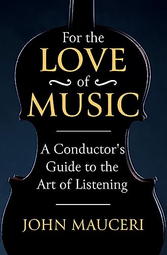 For the Love of Music: A Conductor's Guide to the Art of Listening von W&N