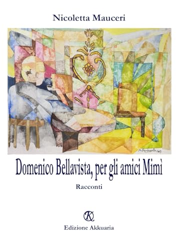 Domenico Bellavista, per gli amici Mimì: Racconti von Associazione Akkuaria