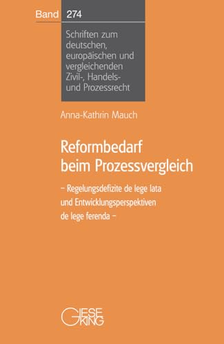 Reformbedarf beim Prozessvergleich: Regelungsdefizite de lege lata und Entwicklungsperspektiven de lege ferenda (Schriften zum deutschen, europäischen ... Zivil-, Handels- und Prozessrecht) von Gieseking E.U.W. GmbH