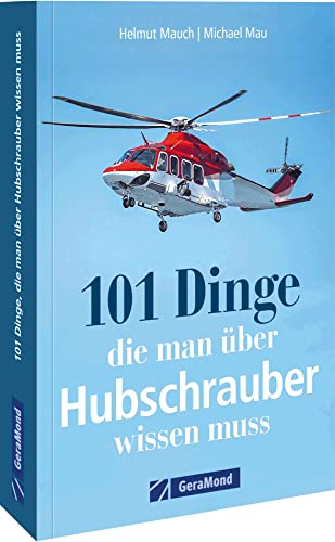 101 Dinge, die man über Hubschrauber wissen muss: Alles über Hubschrauber in einem Handbuch. (100/101 Dinge ...) von Bruckmann