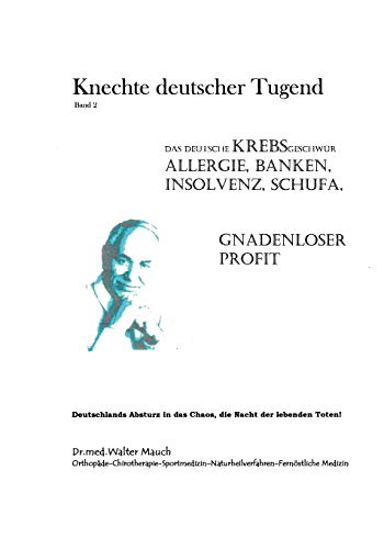 Knechte deutscher Tugend, Band II: Das Deutsche Krebsgeschwür: Allergie, Banken, Insolvenz, Schufa