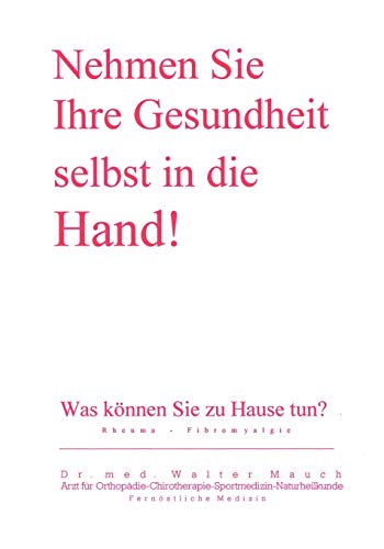 Nehmen Sie Ihre Gesundheit selbst in die Hand!: Was können Sie zu Hause tun? Rheuma - Fibromyalgie