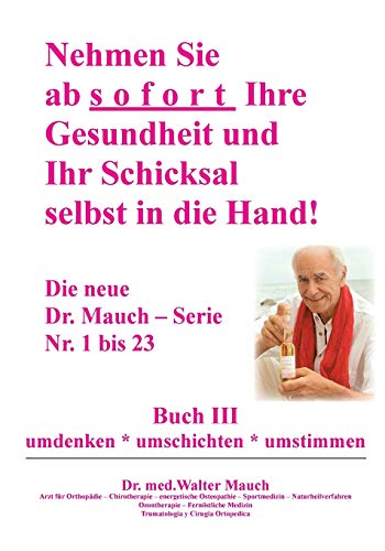 Nehmen Sie ab sofort Ihre Gesundheit und Ihr Schicksal selbst in die Hand! Buch III: umdenken - umschichten - umstimmen
