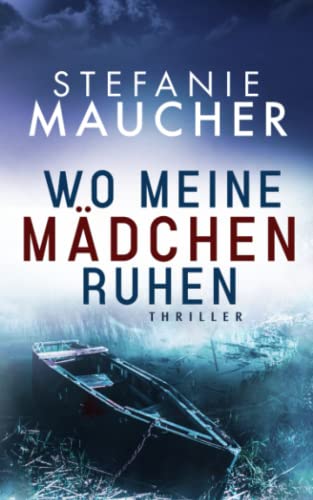 WO MEINE MÄDCHEN RUHEN Thriller von Stefanie Maucher von Independently published
