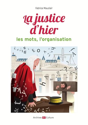 La justice d'hier : les mots, l'organisation von ARCHIVES CULT