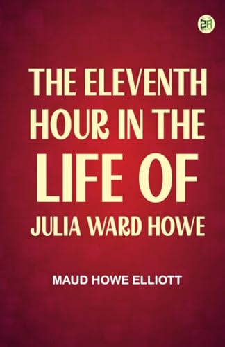 The eleventh hour in the life of Julia Ward Howe von Zinc Read