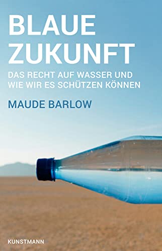 Blaue Zukunft: Das Recht auf Wasser und wie wir es schützen können von Kunstmann Antje GmbH