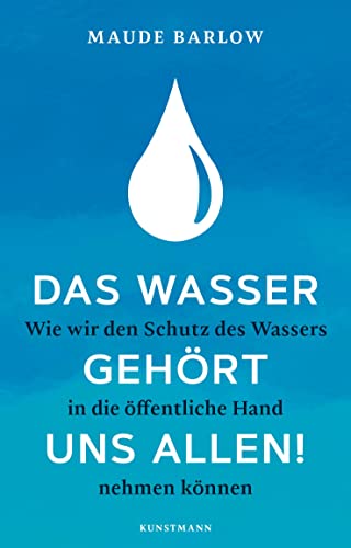 Das Wasser gehört uns allen!: Wie wir den Schutz des Wassers in die öffentliche Hand nehmen können