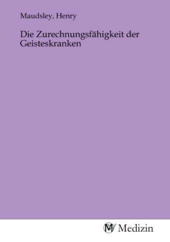 Die Zurechnungsfähigkeit der Geisteskranken von MV-Medizin