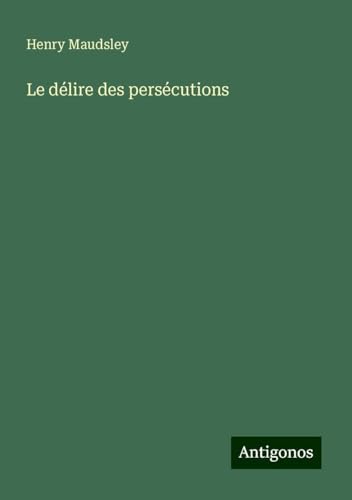 Le délire des persécutions von Antigonos Verlag