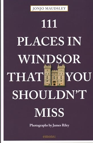 111 Places in Windsor That You Shouldn't Miss: Travel Guide von Emons Verlag