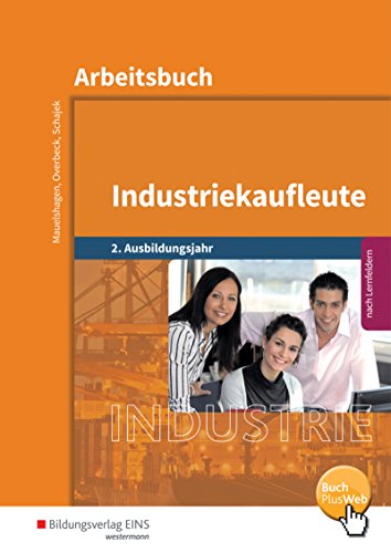 Industriekaufleute / Industriekaufleute - Ausgabe nach Ausbildungsjahren und Lernfeldern: Ausgabe nach Ausbildungsjahren und Lernfeldern / 2. Ausbildungsjahr: Arbeitsbuch