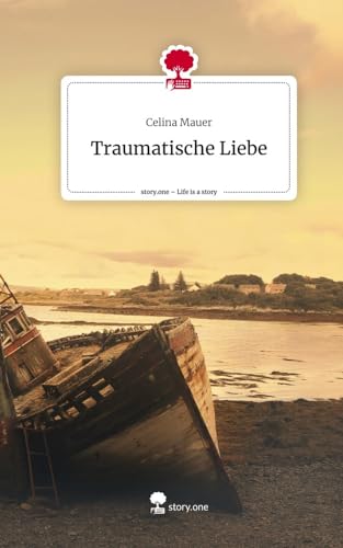 Traumatische Liebe. Life is a Story - story.one von story.one publishing