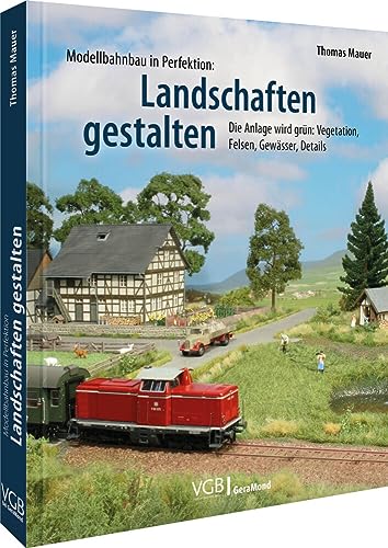 Das Praxis-Buch: Modellbahn-Landschaft: Die Anlage wird grün: Vegetation, Felsen, Gewässer, Details von Verlagsgruppe Bahn