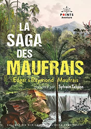 La saga des Maufrais: Aventures en Guyane, A la recherche de mon fils et Aventures au Mato Grosso