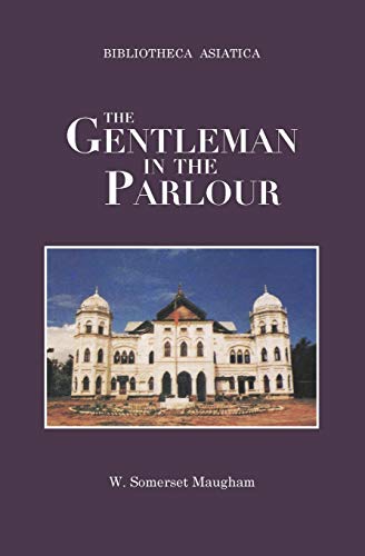 The Gentleman in the Parlour: A Record of a Journey from Rangoon to Haiphong (Itineraria Asiatica: Burma)