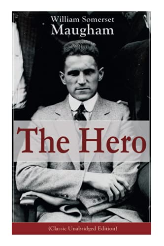The Hero (Classic Unabridged Edition): Childhood and Early Education, Moral Influences in Early Youth, Youthful Propagandism, Completion of the System ... of Political Economy, Parliamentary Life von E-Artnow