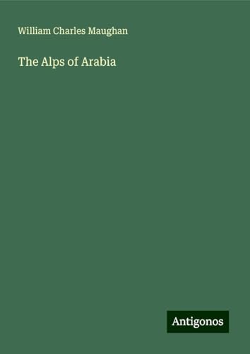 The Alps of Arabia von Antigonos Verlag