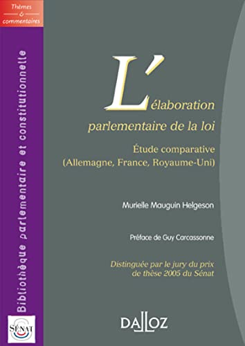 L'élaboration parlementaire de la loi - Étude comparative (Allemagne, France, Royaume-Uni): Etude comparative (Allemagne, France, Royaume-Uni) von DALLOZ