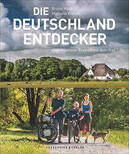 Die Deutschland-Entdecker - 4.500 km Freiheit mit dem Rad. Eine Familie auf Fahrradreise durch Deutschland - vom Allgäu bis zur Nordsee - unterwegs zu ... Abenteuern!: 4500 km Freiheit mit dem Rad von Frederking & Thaler