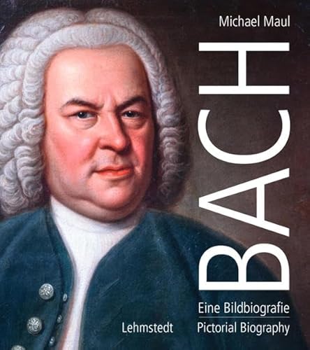 Bach: Eine Bildbiografie/A Pictorial Biography von Lehmstedt Verlag