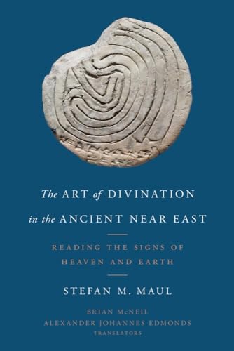 The Art of Divination in the Ancient Near East: Reading the Signs of Heaven and Earth von Baylor University Press