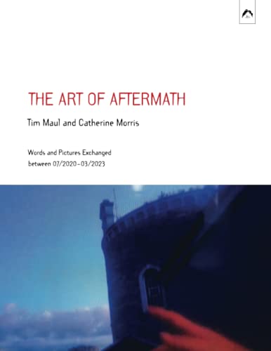 The Art of Aftermath: Words and Pictures Exchanged between 07/2020–03/2023 von Spring Publications