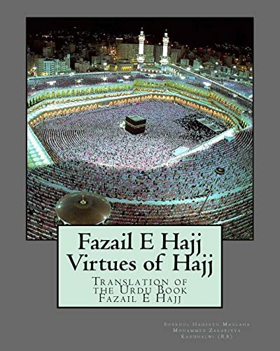Fazail E Hajj : Virtues of Hajj: Translation of the Urdu Book Fazail E Hajj