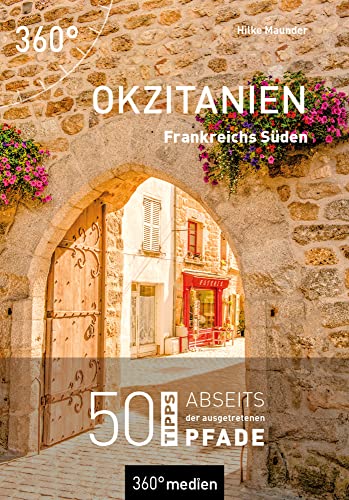 Okzitanien: 50 Tipps abseits der ausgetretenen Pfade von 360 grad medien