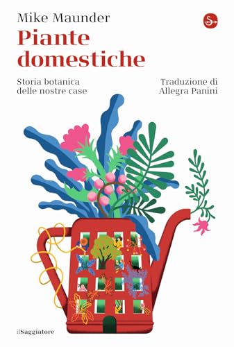 Piante domestiche. Storia botanica delle nostre case (La cultura) von Il Saggiatore