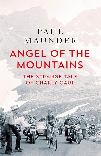 Angel of the Mountains: The Curious Life of Charly Gaul, Cycling's Forgotten Superstar von Quercus