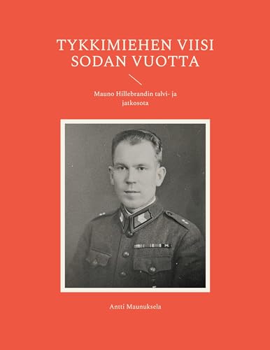 Tykkimiehen viisi sodan vuotta: Mauno Hillebrandin talvi- ja jatkosota von BoD – Books on Demand – Finnland