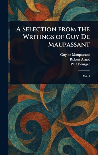 A Selection From the Writings of Guy De Maupassant A Selection From the Writings of Guy De Maupassant von Anson Street Press