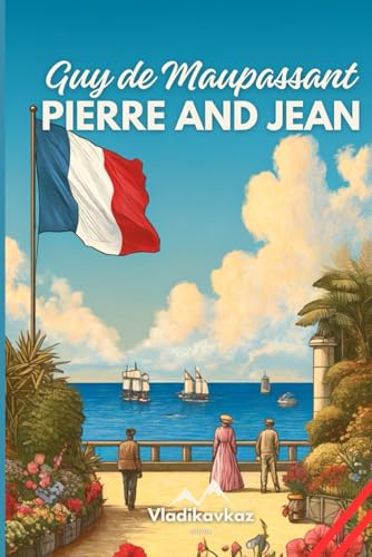 Pierre And Jean: Guy De Maupassant Pierre And Jean: Guy De Maupassant von Independently published