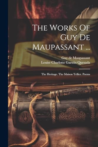 The Works Of Guy De Maupassant ...: The Heritage. The Maison Tellier. Poems von Legare Street Press