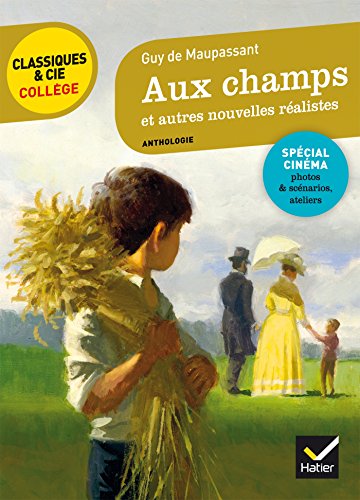 Aux champs et autres nouvelles réalistes (Maupassant): avec un groupement thématique « Portraits réalistes »