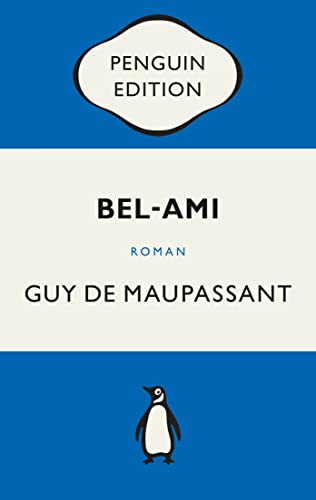 Bel-Ami: Roman - Penguin Edition (Deutsche Ausgabe) – Die kultige Klassikerreihe - Klassiker einfach lesen