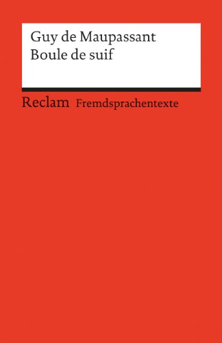 Boule de suif. Nouvelle. Französischer Text mit deutschen Worterklärungen. B2 (GER): Maupassant, Guy de – Schullektüre mit Erläuterungen – 9011 (Reclams Universal-Bibliothek)