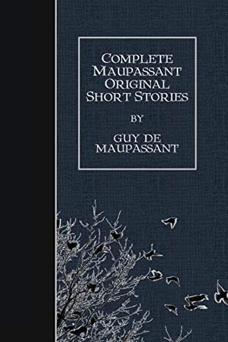 Complete Maupassant Original Short Stories Complete Maupassant Original Short Stories von CREATESPACE
