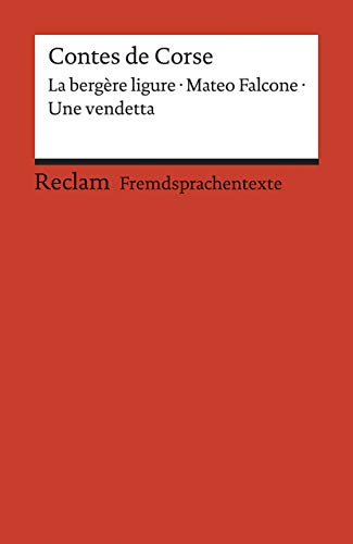 Contes de Corse: Francette Orsoni: La bergère ligure. – Prosper Mérimée: Mateo Falcone. – Guy de Maupassant: Une vendetta. Avec un dossier sur les ... B1 – B2 (GER) (Reclams Universal-Bibliothek)