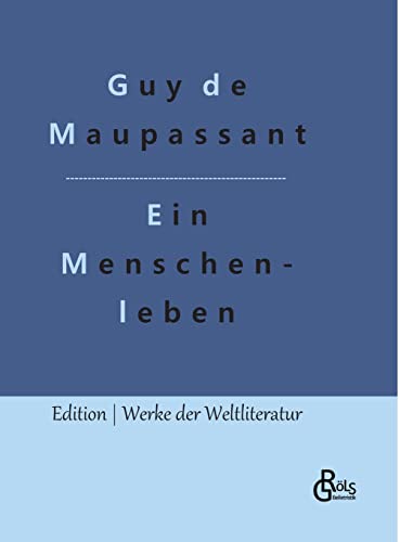 Ein Menschenleben (Edition Werke der Weltliteratur - Hardcover) von Gröls Verlag