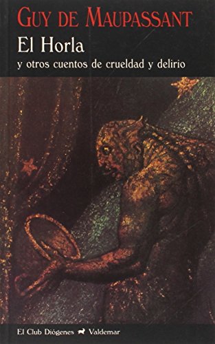 El Horla: Y otros cuentos de crueldad y delirio (El Club Diógenes, Band 57)