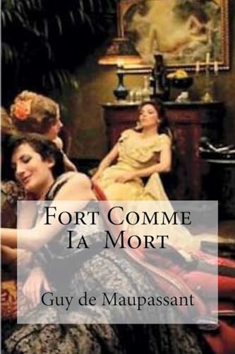Fort Comme Ia Mort: Fort Comme Ia Mort Maupassant, Guy de