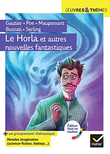 Le Horla et autres nouvelles fantastiques: suivi d'un groupement thématique « Mondes imaginaires (horrifique, science-fiction, fantasy) » von HATIER