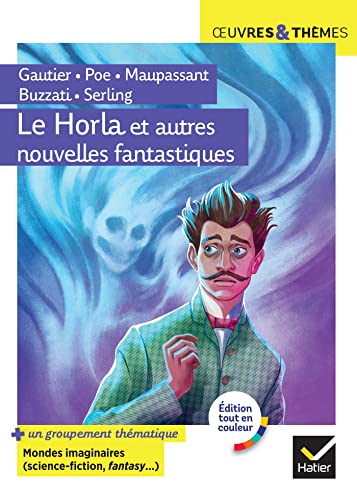 Le Horla et autres nouvelles fantastiques: suivi d'un groupement thématique « Mondes imaginaires (horrifique, science-fiction, fantasy) » von HATIER