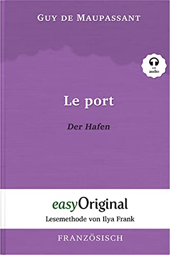 Le Port / Der Hafen (mit Audio) - Lesemethode von Ilya Frank: Ungekürzter Originaltext: Lesemethode von Ilya Frank - Ungekürzter Originaltext - ... Lesen lernen, auffrischen und perfektionieren von easyOriginal