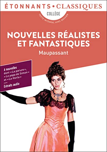 Nouvelles réalistes et fantastiques: La parure - Le papa de Simon - Aux champs - Mademoiselle Cocotte - La main d'écorché - Le Horla