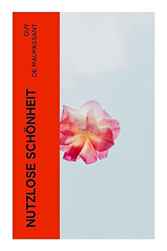 Nutzlose Schönheit: Novellensammlung